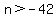 n%3E-42