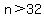 n%3E32