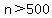n%3E500
