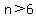 n%3E6