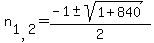 n%5B1%2C2%5D=%28-1+%2B-+sqrt+%281+%2B+840+%29%29+%2F+2