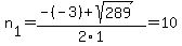 n%5B1%5D+=+%28-%28-3%29%2Bsqrt%28+289+%29%29%2F2%5C1+=+10
