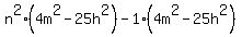 n%5E2%284m%5E2-25h%5E2%29-1%284m%5E2-25h%5E2%29