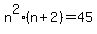 n%5E2%28n%2B2%29=45