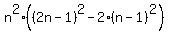 n%5E2%2A%28%282n-1%29%5E2+-+2%2A%28n-1%29%5E2%29