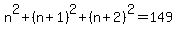 n%5E2%2B%28n%2B1%29%5E2%2B%28n%2B2%29%5E2=149