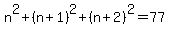 n%5E2%2B%28n%2B1%29%5E2%2B%28n%2B2%29%5E2=77