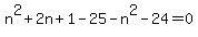 n%5E2%2B2n%2B1-25-n%5E2-24=0