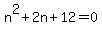 n%5E2%2B2n%2B12=0