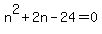 n%5E2%2B2n-24=0