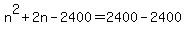 n%5E2%2B2n-2400=2400-2400