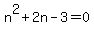 n%5E2%2B2n-3+=+0