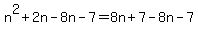 n%5E2%2B2n-8n-7=8n%2B7-8n-7