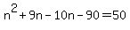 n%5E2%2B9n-10n-90=50