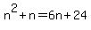 n%5E2%2Bn=6n%2B24