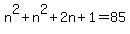 n%5E2%2Bn%5E2%2B2n%2B1=85+