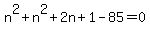 n%5E2%2Bn%5E2%2B2n%2B1-85=0+