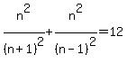 n%5E2%2F%28n%2B1%29%5E2+%2B+n%5E2%2F%28n-1%29%5E2+=+12