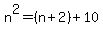 n%5E2=%28n%2B2%29%2B10