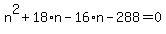 n%5E2+%2B+18%2An+-+16%2An+-+288+=+0