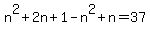n%5E2+%2B+2n+%2B+1+-+n%5E2+%2B+n+=+37