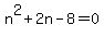 n%5E2+%2B+2n+-+8+=+0
