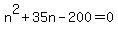 n%5E2+%2B+35n+-+200+=+0