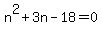 n%5E2+%2B+3n+-+18+=+0
