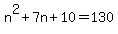 n%5E2+%2B+7n+%2B+10+=+130