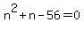 n%5E2+%2Bn-56=0