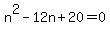 n%5E2+-+12n+%2B+20+=+0