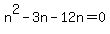 n%5E2+-+3n+-+12n+=+0