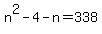 n%5E2+-+4+-+n+=+338