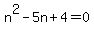 n%5E2+-+5n+%2B+4+=+0