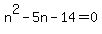 n%5E2+-+5n+-14+=+0