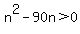 n%5E2+-+90n+%3E+0