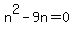 n%5E2+-+9n=0