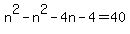 n%5E2+-+n%5E2+-+4n+-+4+=+40