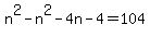 n%5E2+-+n%5E2+-4n+-4+=+104