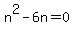n%5E2+-6n+=+0