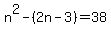 n%5E2-%282n-3%29=38