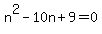 n%5E2-10n%2B9=0