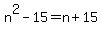 n%5E2-15+=+n%2B15