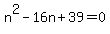 n%5E2-16n%2B39=0