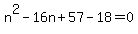 n%5E2-16n%2B57-18=0