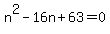 n%5E2-16n%2B63=0