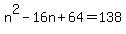 n%5E2-16n%2B64=138