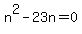 n%5E2-23n=0