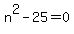 n%5E2-25=0