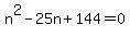 n%5E2-25n%2B144=0